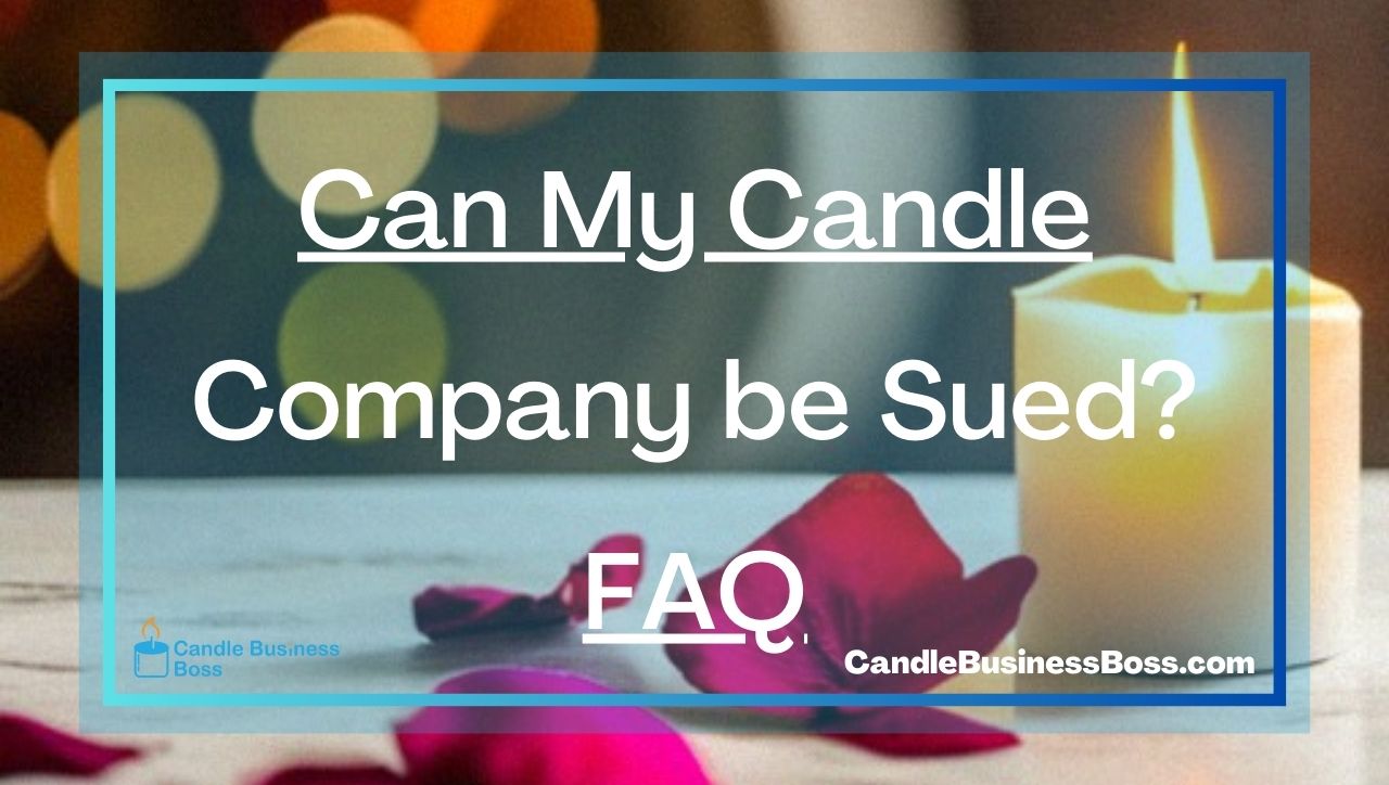Can My Candle Company be Sued? FAQ