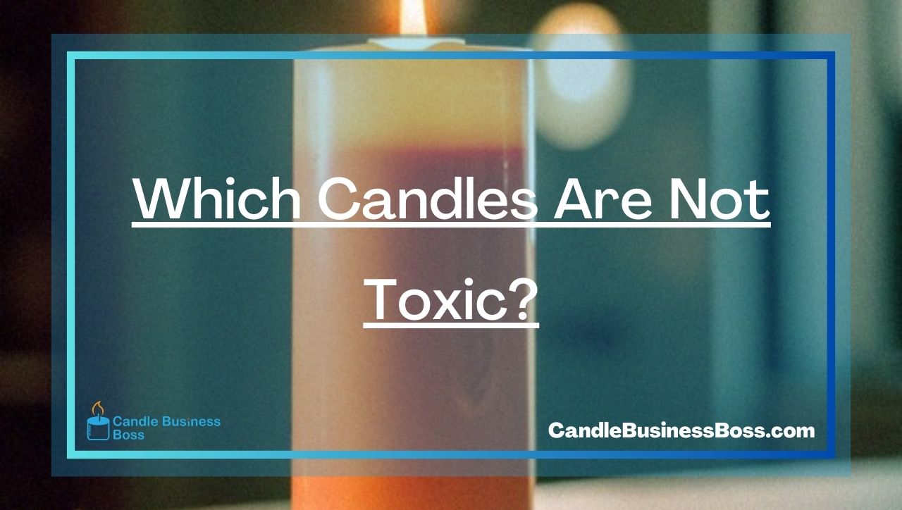 Which Candles Are Not Toxic?