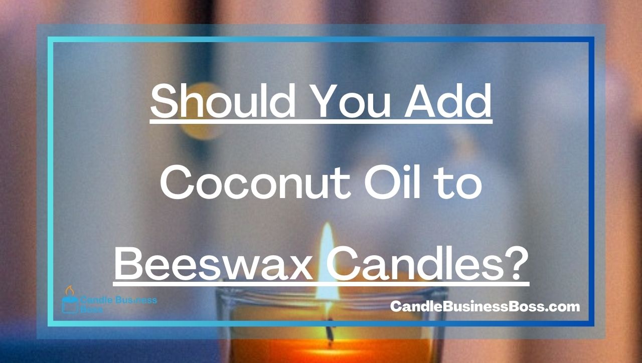 Should You Add Coconut Oil to Beeswax Candles?