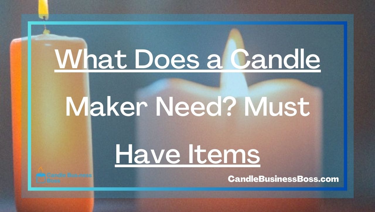 What Does a Candle Maker Need? Must Have Items