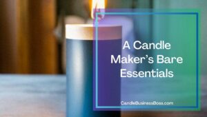 What Does a Candle Maker Need? Must Have Items