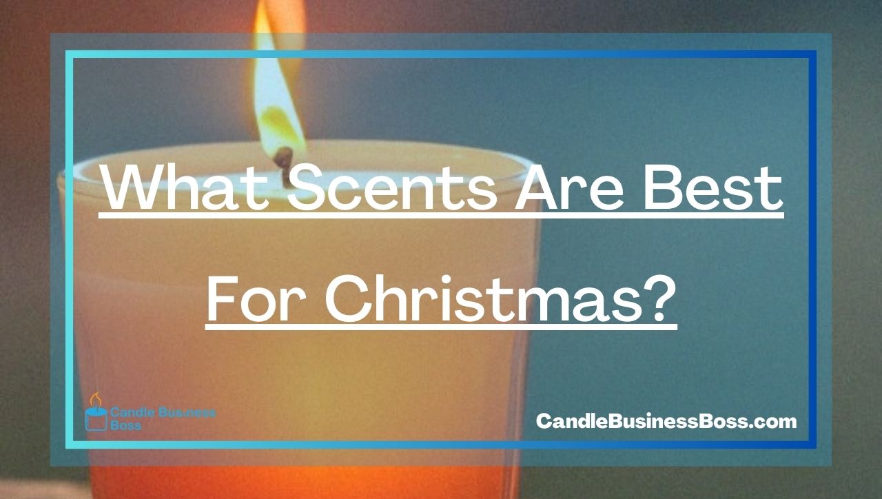 What Scents Are Best For Christmas?