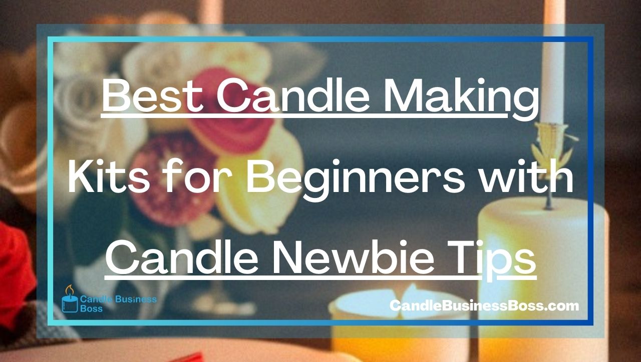 Best Candle Making Kits for Beginners with Candle Newbie Tips