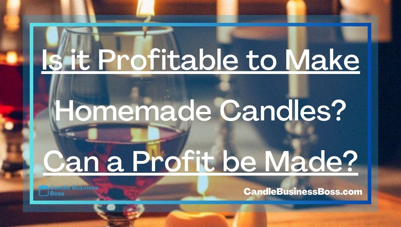 Is it Profitable to Make Homemade Candles? Can a Profit be Made?
