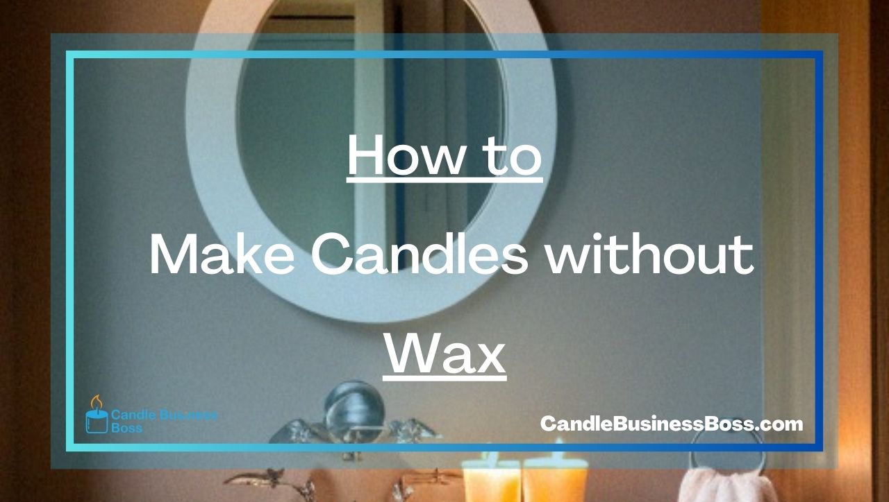 How to Make Candles without Wax