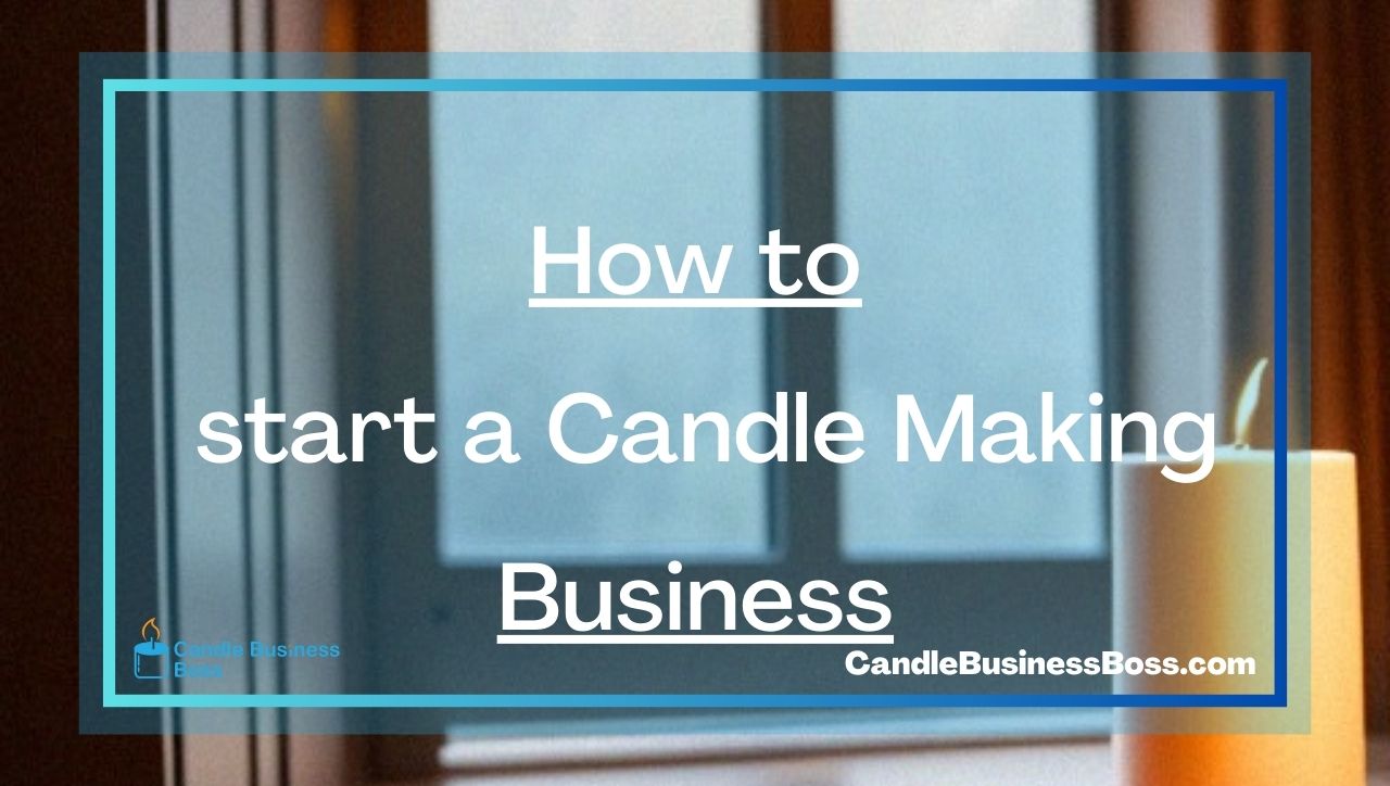 How to start a Candle Making Business