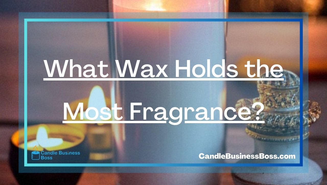 What Wax Holds the Most Fragrance?