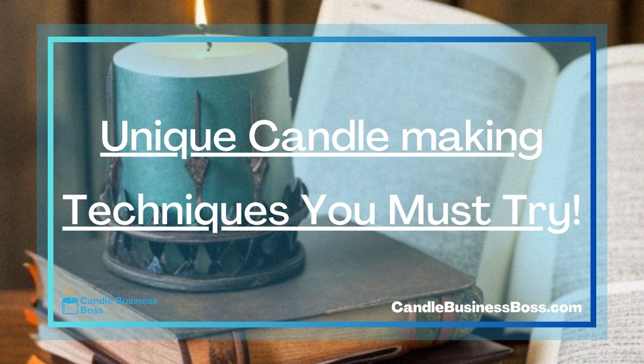 Unique Candle making Techniques You Must Try!