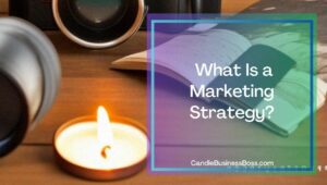 How To Create A Marketing Strategy For A Candle Business