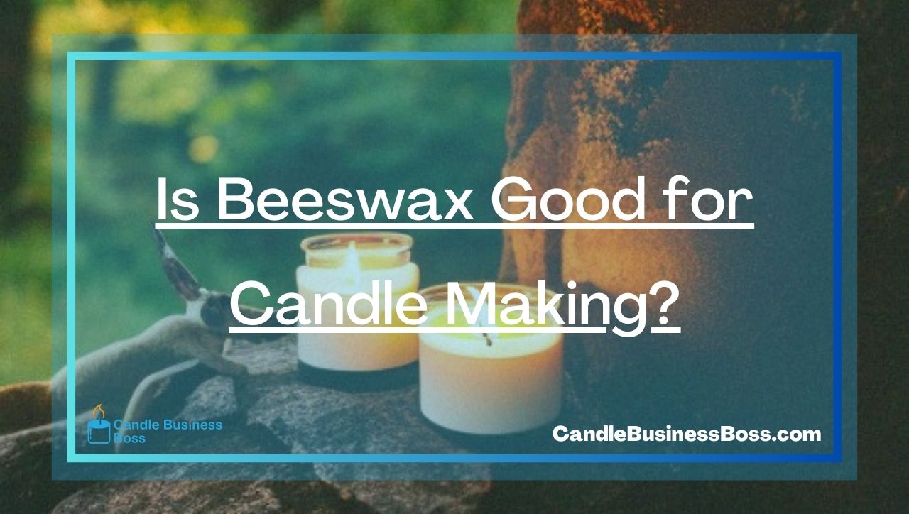 Is Beeswax Good for Candle Making?