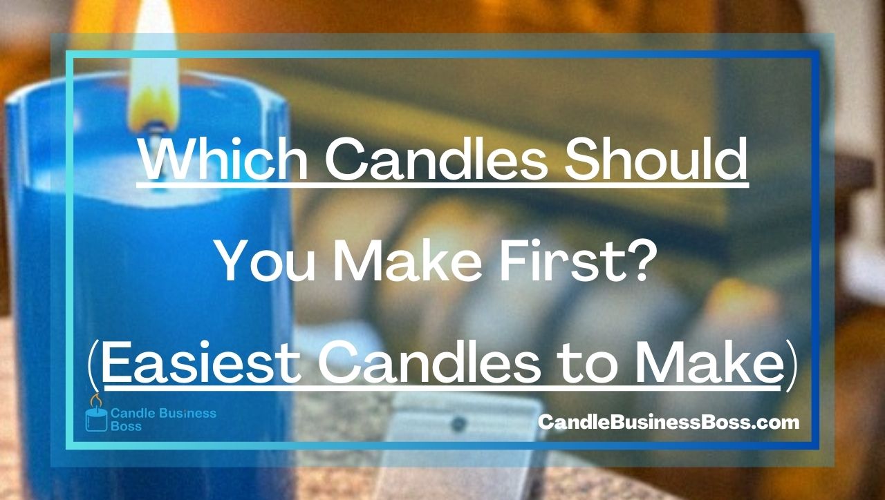 Which Candles Should You Make First? (Easiest Candles to Make)