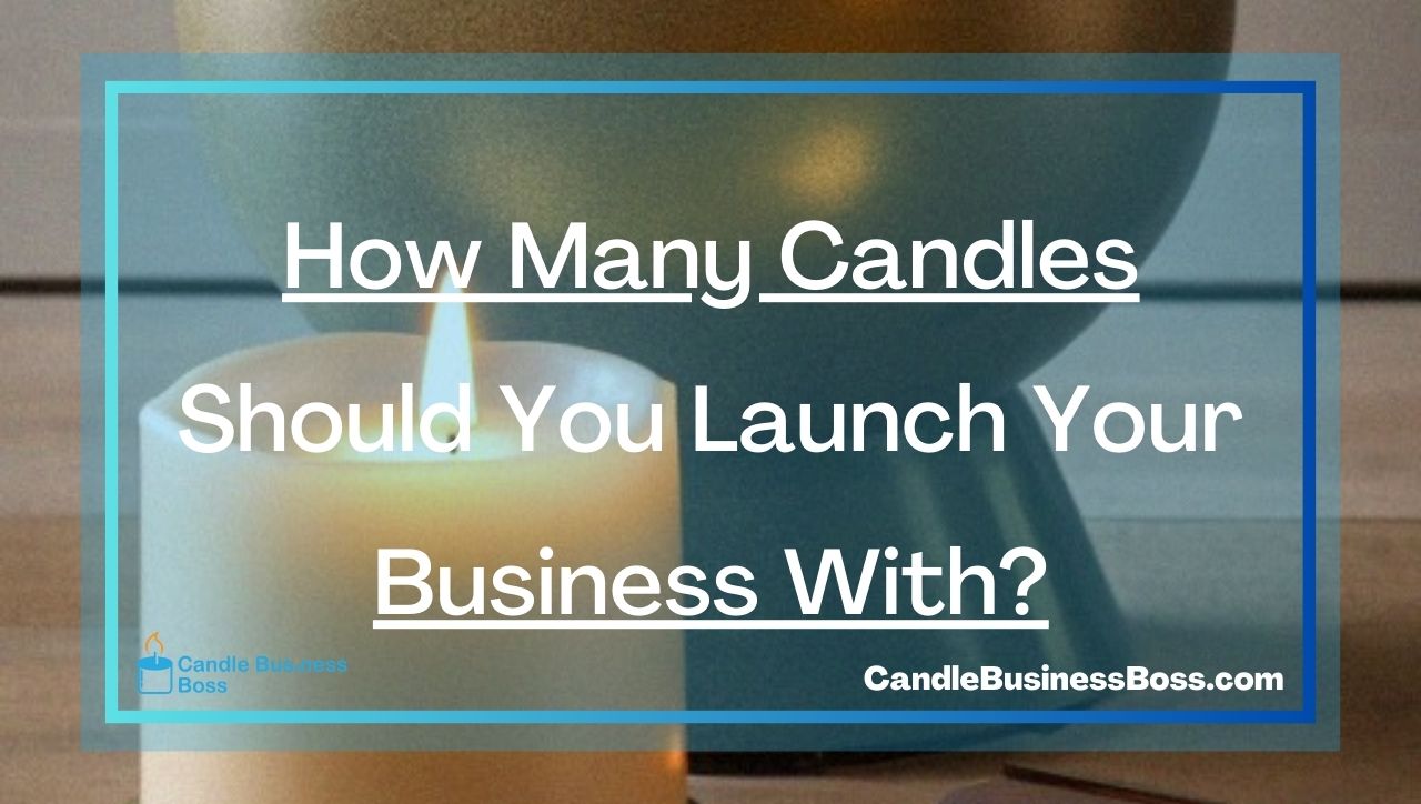 How Many Candles Should You Launch Your Business With?