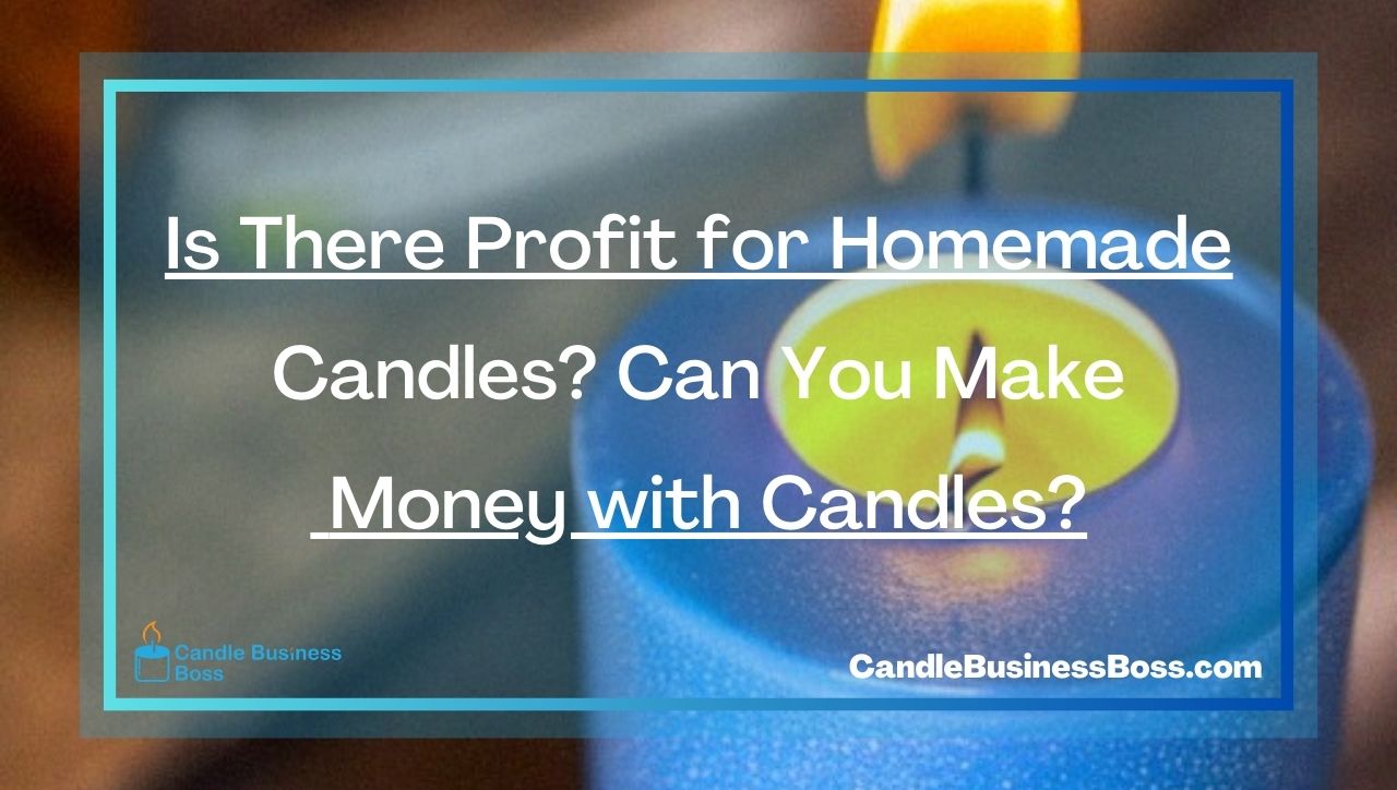 Is There Profit for Homemade Candles? Can You Make Money with Candles?