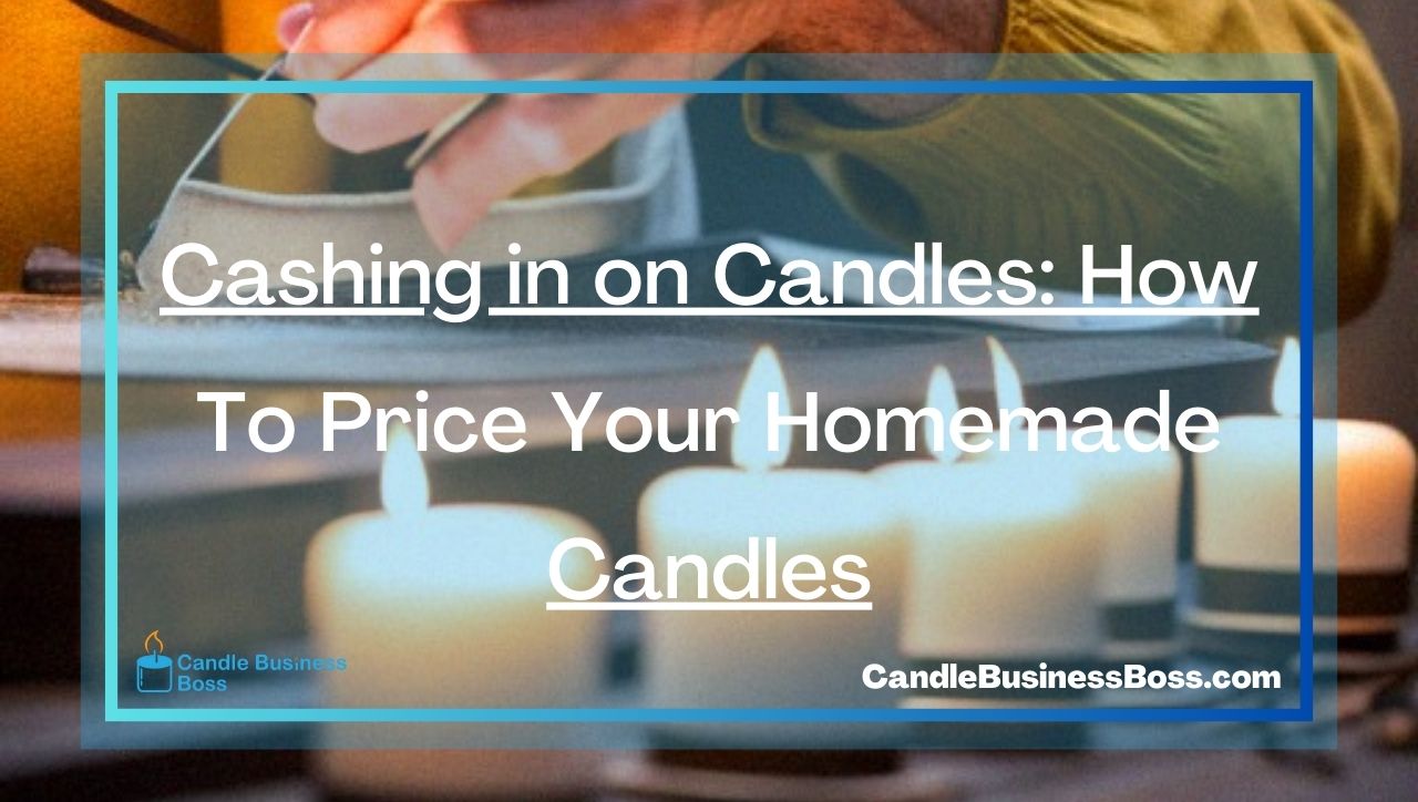 Cashing in on Candles: How To Price Your Homemade Candles