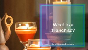 How To Turn Your Candle Business into A Franchise