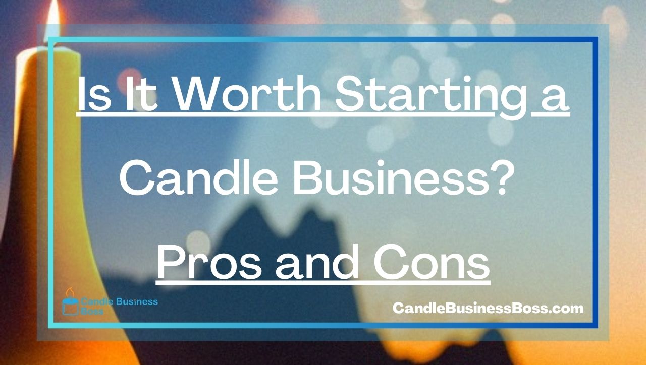 Is It Worth Starting a Candle Business? Pros and Cons