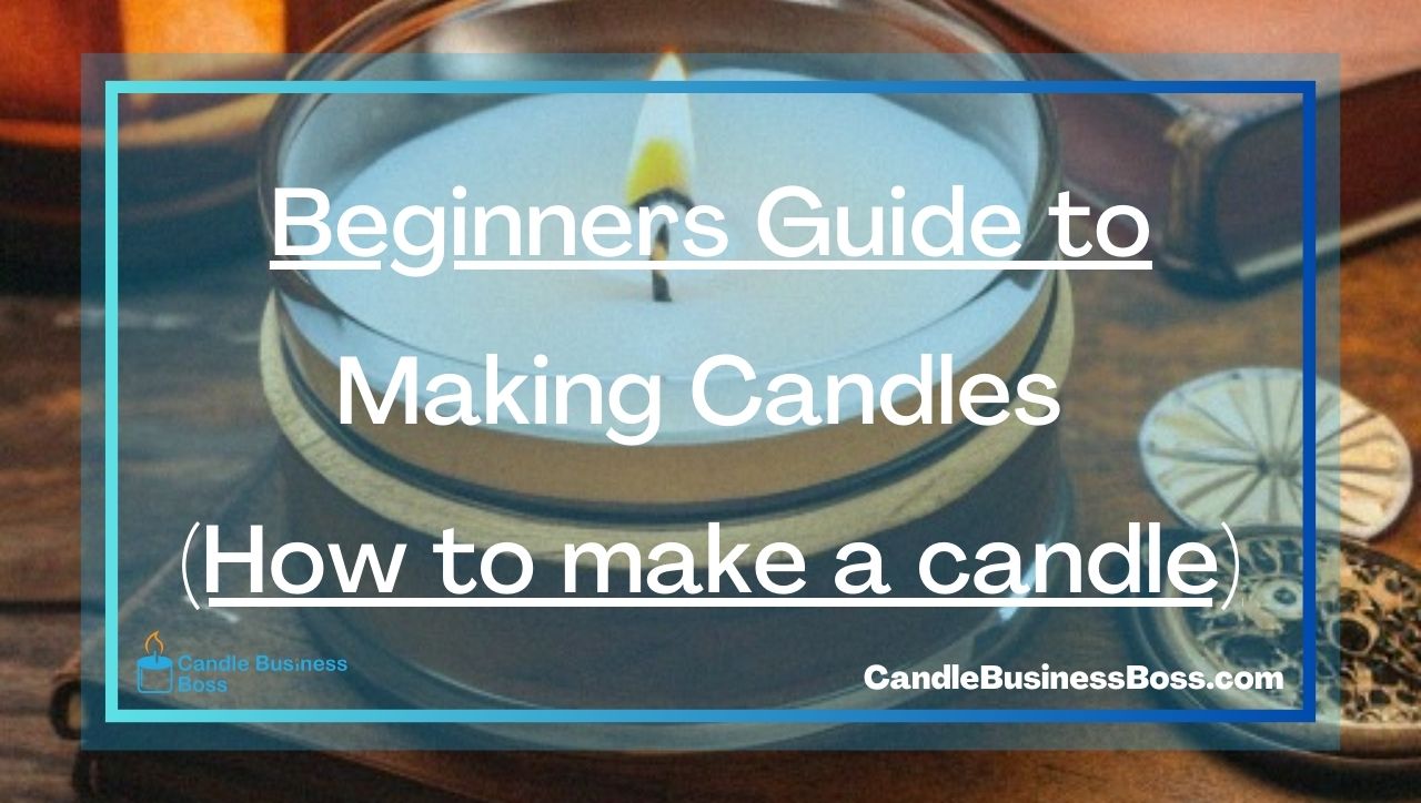 Beginners Guide to Making Candles (How to make a candle)