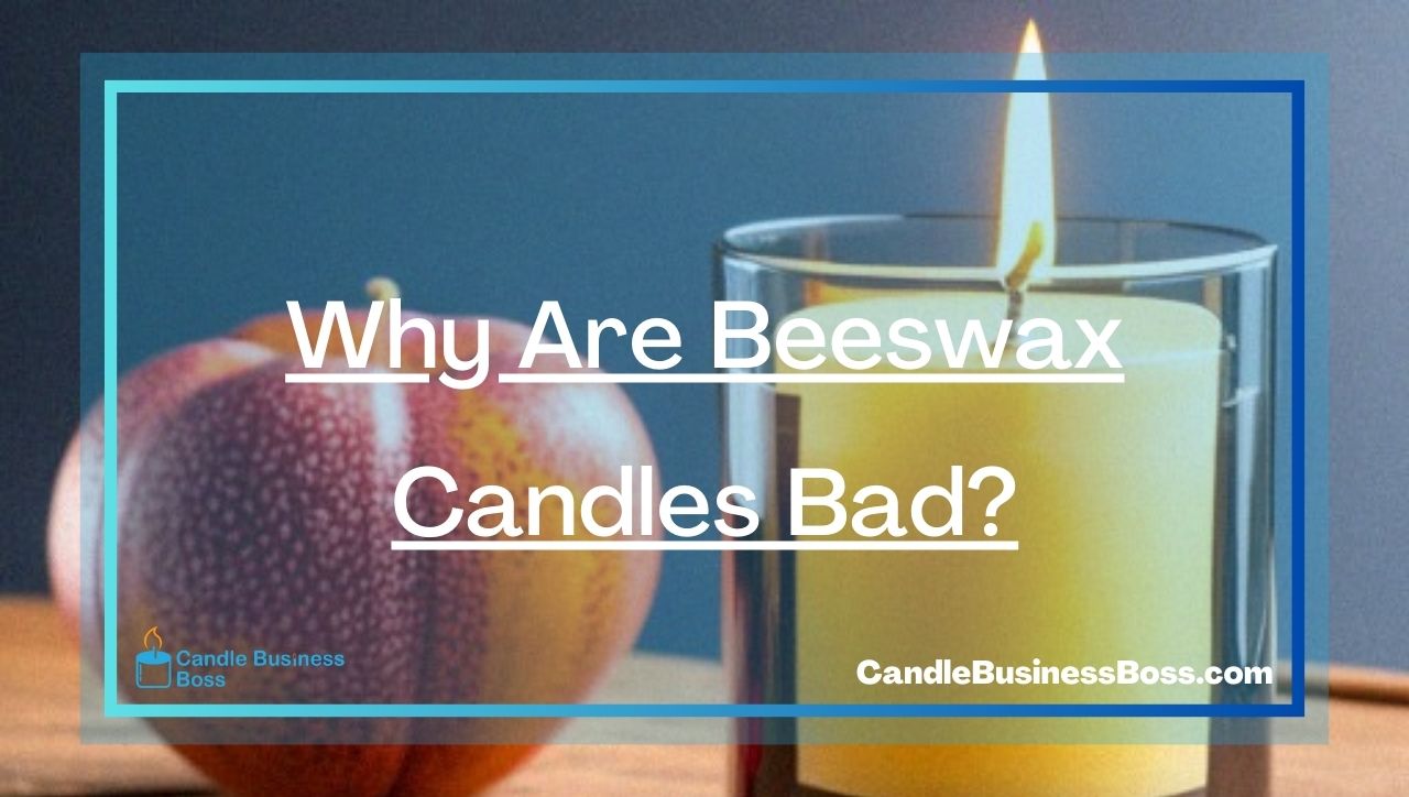 Why Are Beeswax Candles Bad?