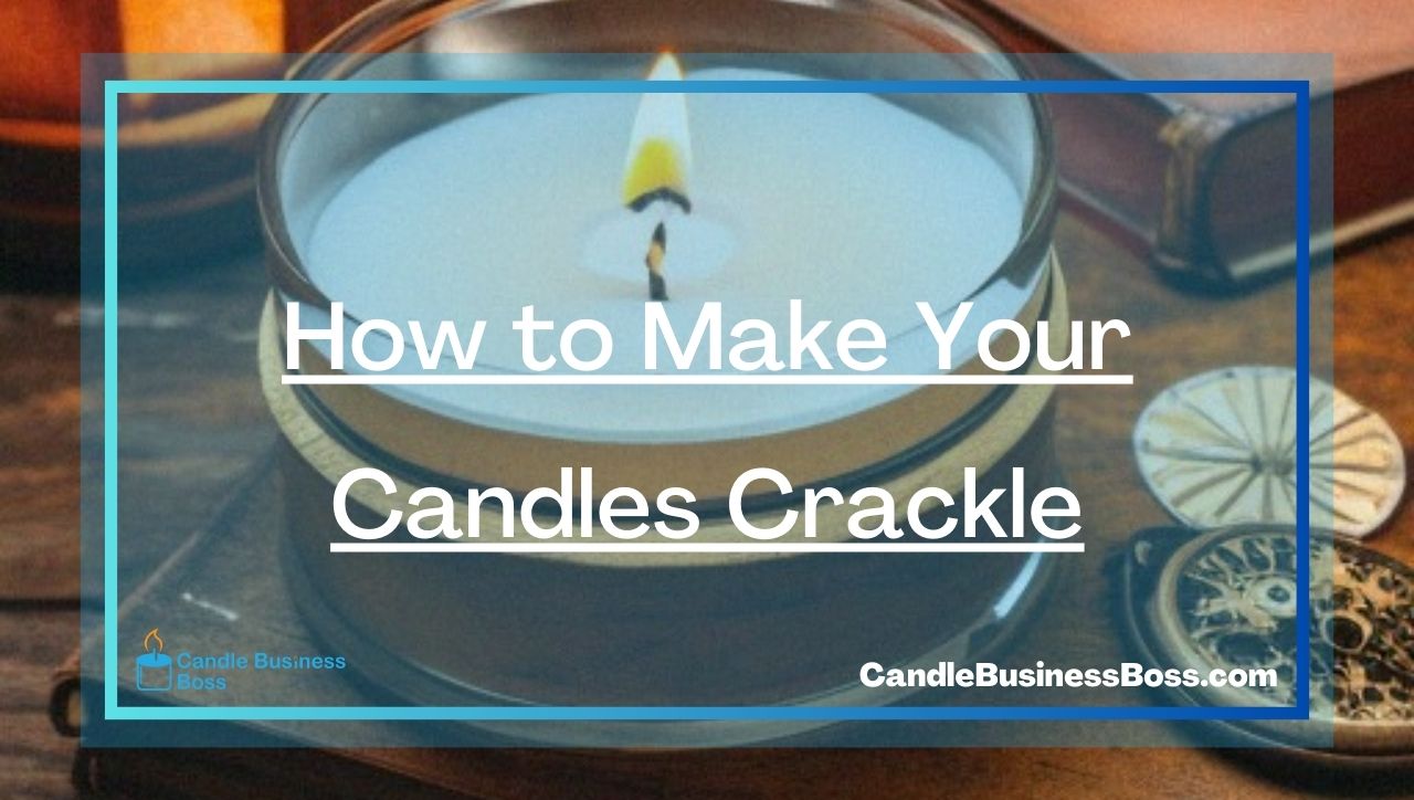 How to Make Your Candles Crackle