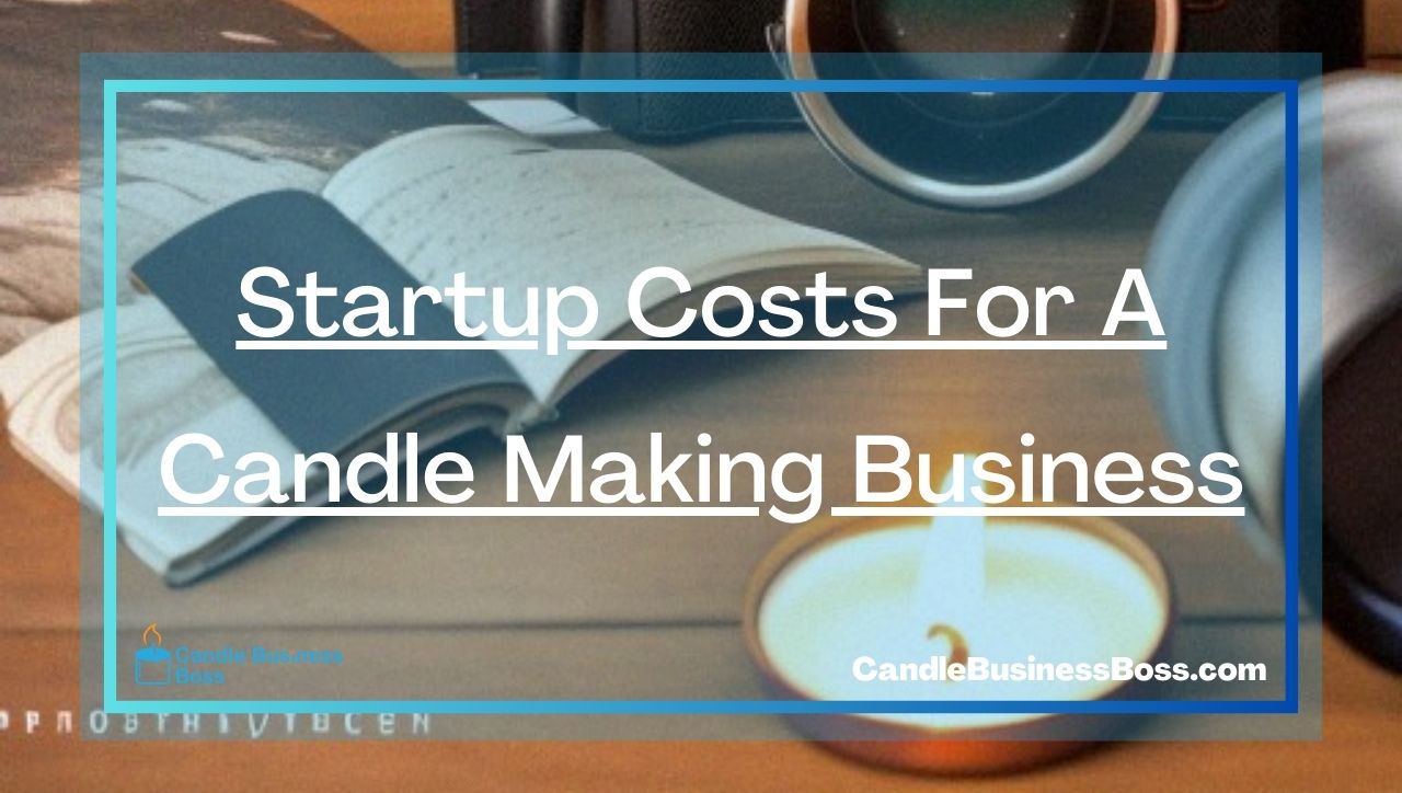 Startup Costs For A Candle Making Business