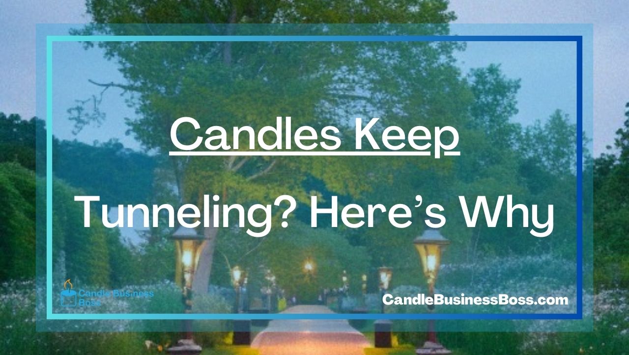 Candles Keep Tunneling? Here’s Why