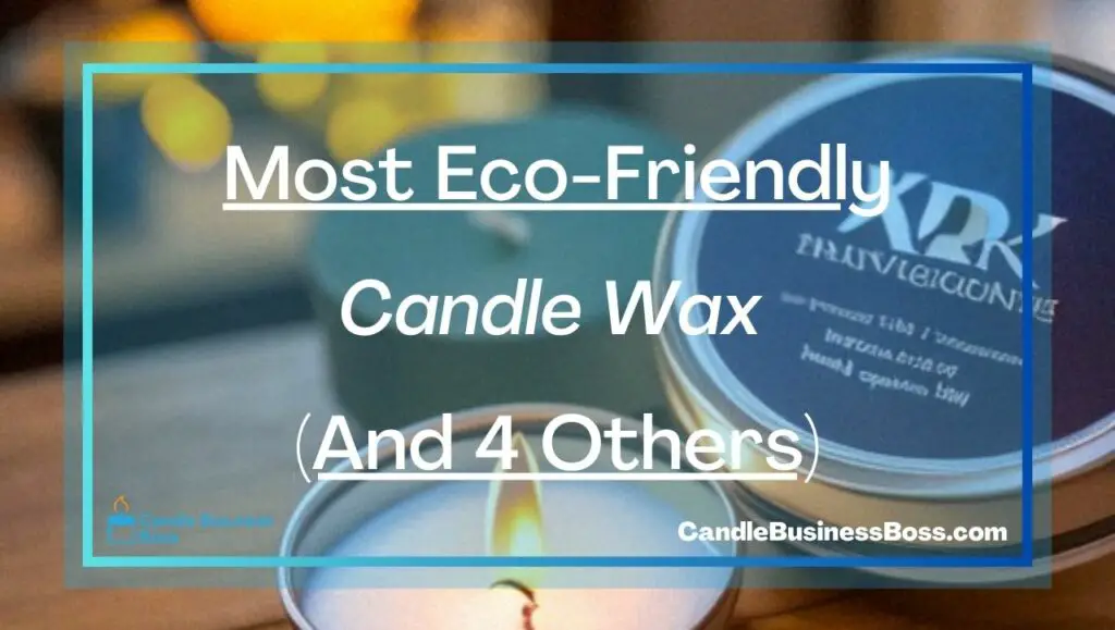 Most EcoFriendly Candle Wax (And 4 Others) Candle Business Boss