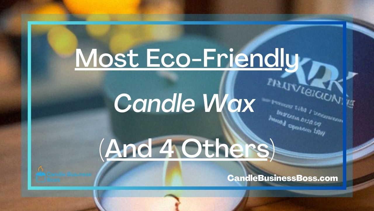 Most Eco-Friendly Candle Wax (And 4 Others)