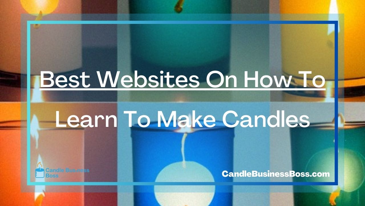 Best Websites On How To Learn To Make Candles:
