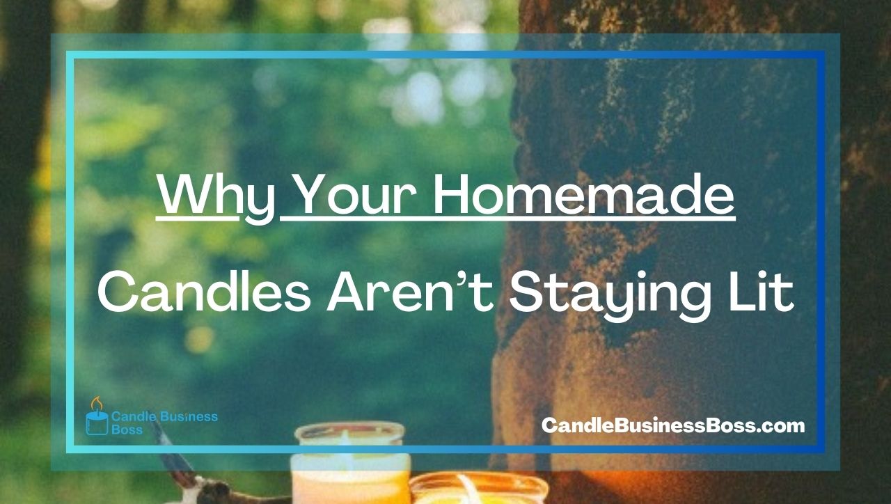 Why Your Homemade Candles Aren’t Staying Lit