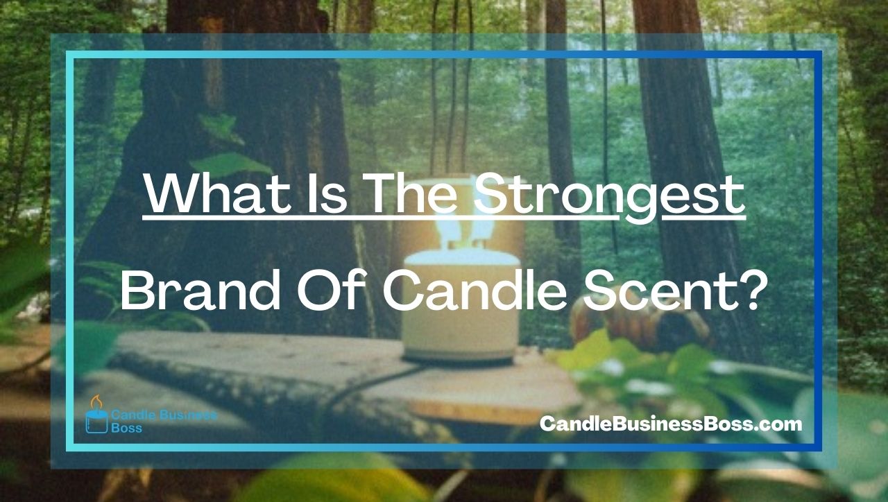 What Is The Strongest Brand Of Candle Scent?