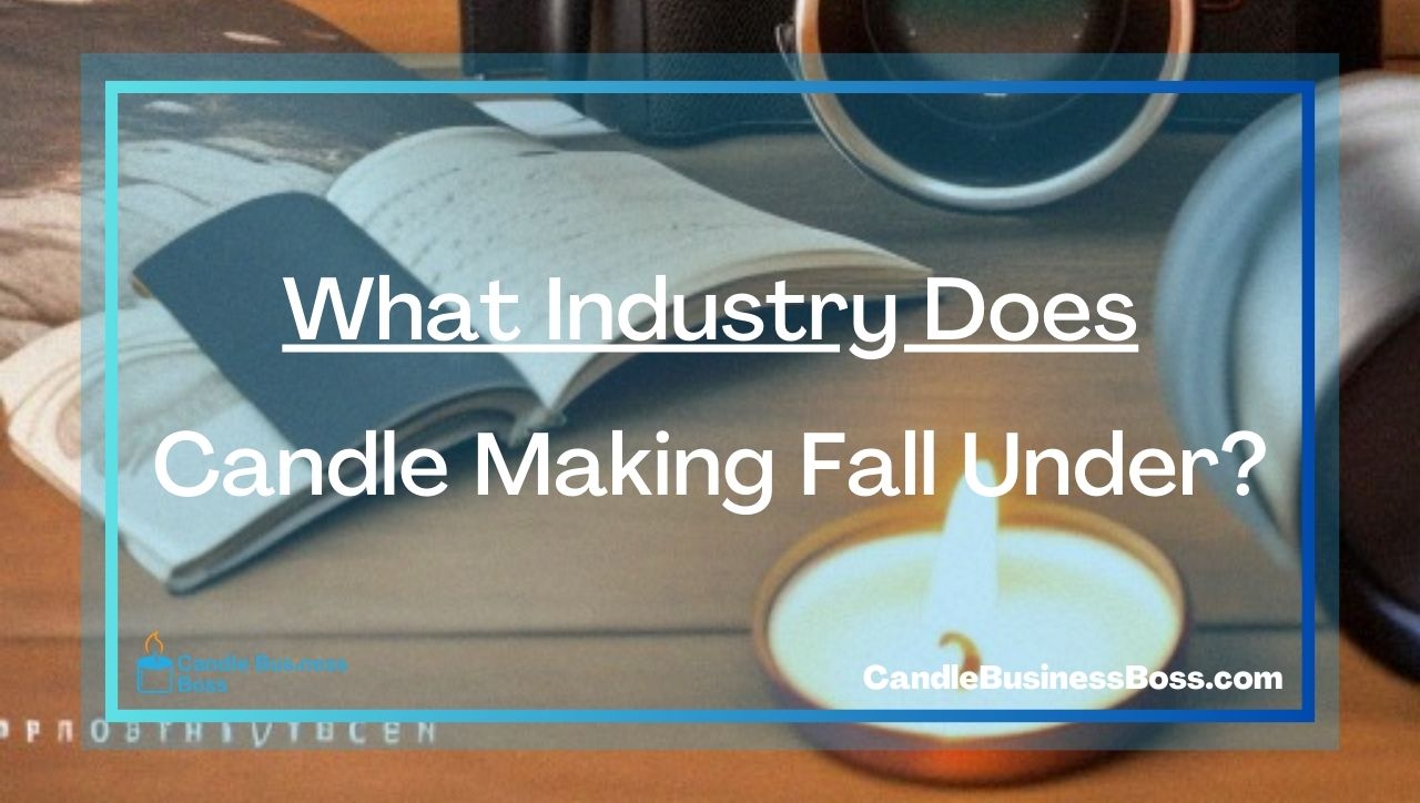 What Industry Does Candle Making Fall Under?