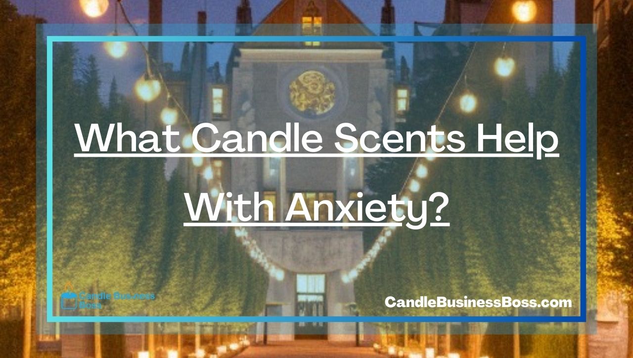 What Candle Scents Help With Anxiety?