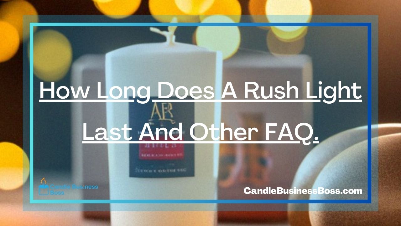 How Long Does A Rush Light Last And Other FAQ.