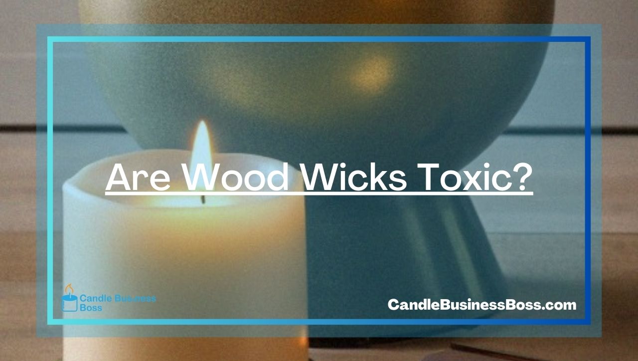 Are Wood Wicks Toxic?