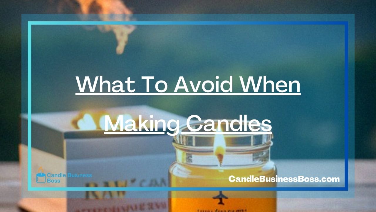 What To Avoid When Making Candles
