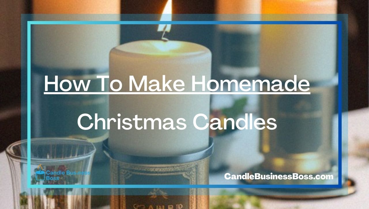 How To Make Homemade Christmas Candles