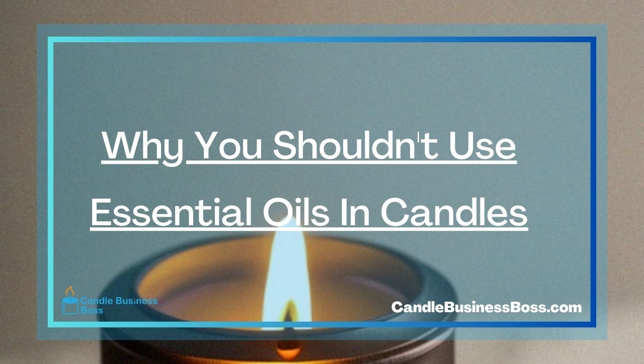Why You Shouldn't Use Essential Oils In Candles
