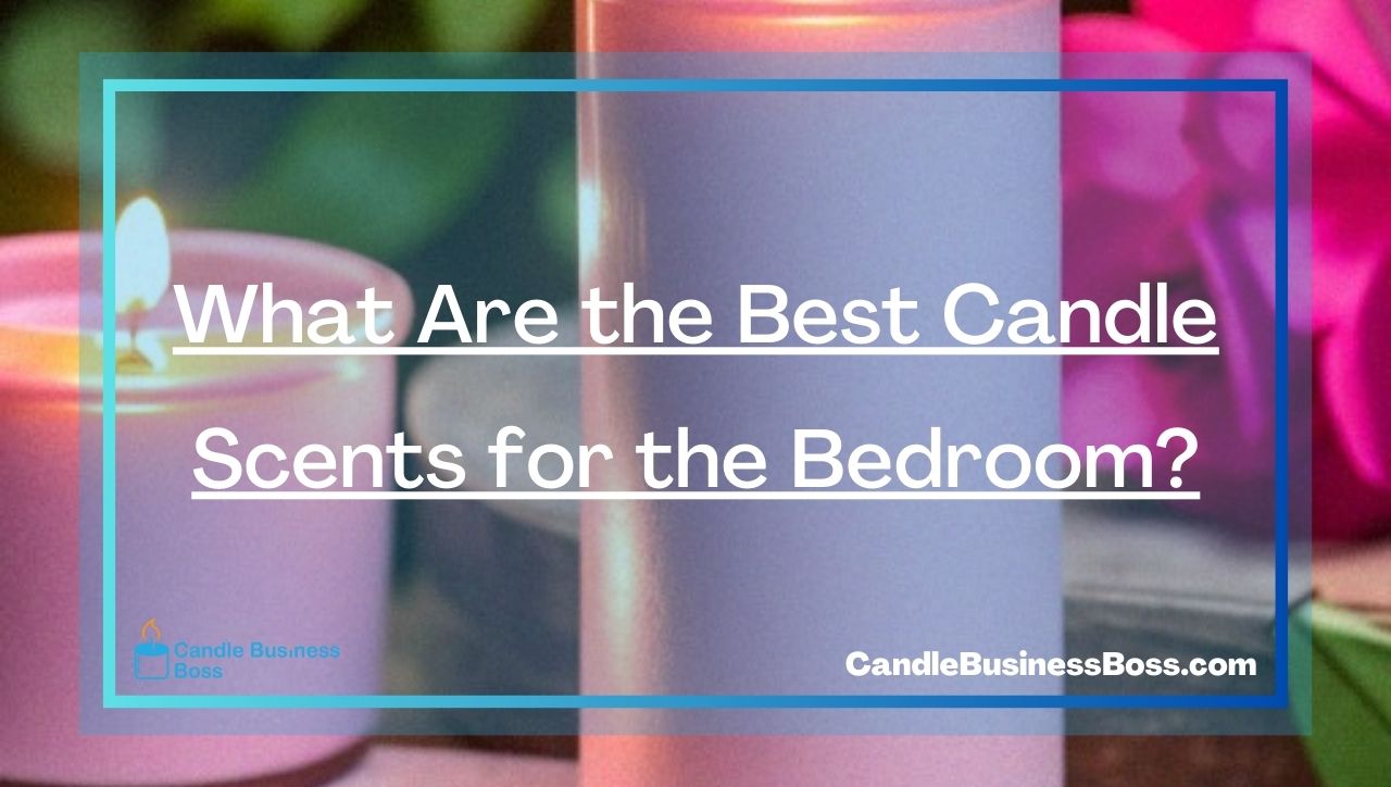 What Are the Best Candle Scents for the Bedroom?