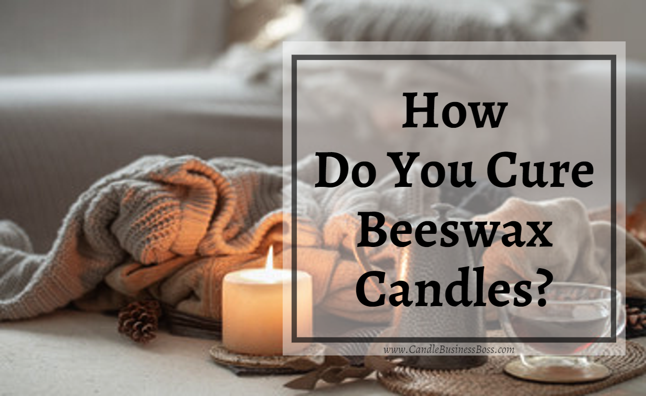 How Long Should Beeswax Candles Cure? Candle Business Boss