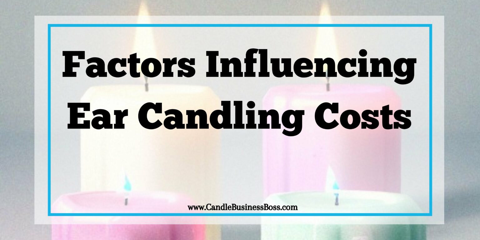 Ear Candling Pricing Factors Affecting the Cost Candle Business Boss
