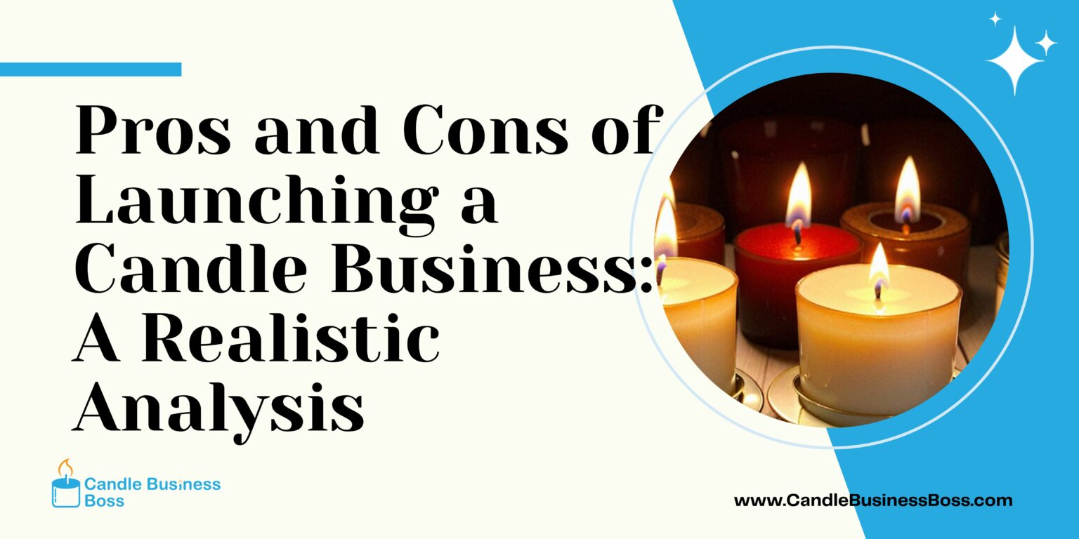 Pros and Cons of Launching a Candle Business A Realistic Analysis